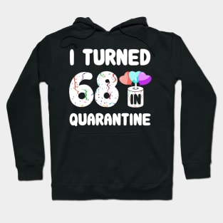 I Turned 68 In Quarantine Hoodie